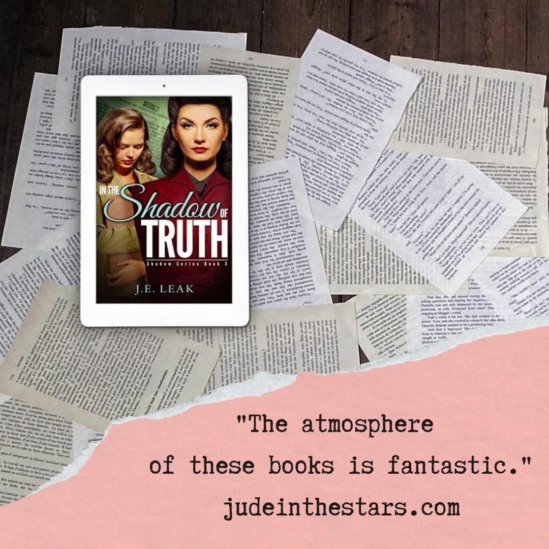 On a backdrop of book pages, an iPad with the cover of In the Shadow of Truth by J.E. Leak. At the bottom of the image, a strip of torn paper with a quote: "The atmosphere of these books is fantastic." and a url: judeinthestars.com.