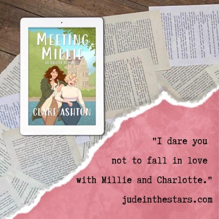 On a backdrop of book pages, an iPad with the cover of Meeting Millie by Clare Ashton. At the bottom of the image, a strip of torn paper with a quote: "I dare you not to fall in love with Millie and Charlotte." and a URL: judeinthestars.com.