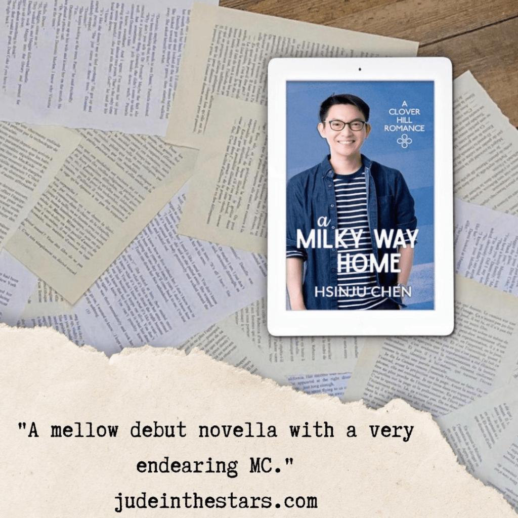 On a backdrop of book pages, an iPad with the cover of A Milky Way Home by Hsinju Chen. At the top of the image, a strip of torn paper with a quote: "A mellow debut novella with a very endearing MC." and a URL: judeinthestars.com.
