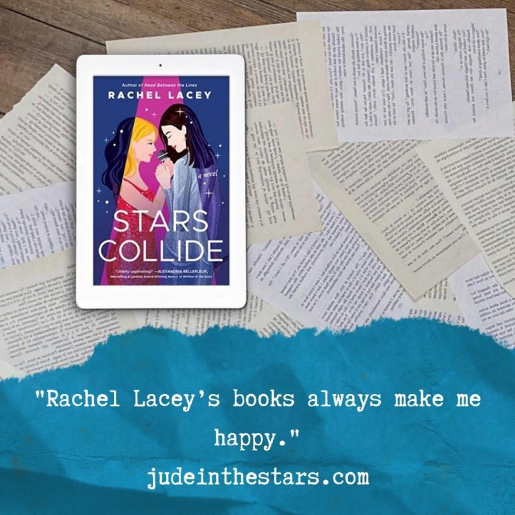 On a backdrop of book pages, an iPad with the cover of Stars Collide by Rachel Lacey. At the bottom of the image, a strip of torn paper with a quote: "Rachel Lacey’s books always make me happy." and a URL: judeinthestars.com.