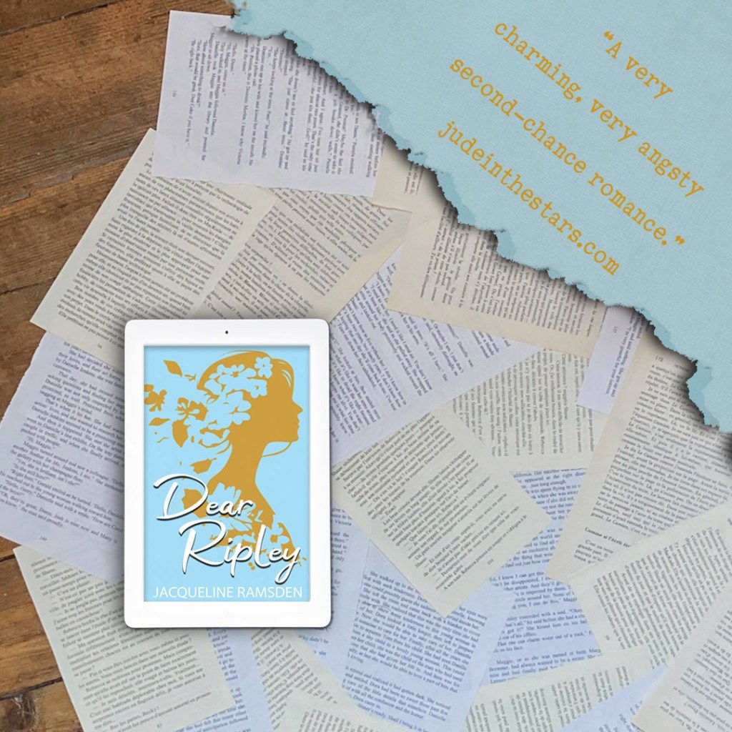 On a backdrop of book pages, an iPad with the cover of Dear Ripley by Jacqueline Ramsden. In the top right corner of the image, a strip of torn paper with a quote: "A very charming, very angsty, second-chance romance." and a URL: judeinthestars.com.