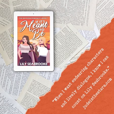 On a backdrop of book pages, an iPad with the cover of If It's Meant to Be by Lily Seabrooke. In the bottom right corner of the image, a strip of torn paper with a quote: "When I want endearing characters and lively dialogue, I know I can count on Lily Seabrooke." and a URL: judeinthestars.com.