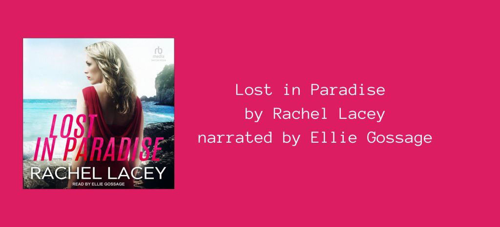Lost in Paradise
by Rachel Lacey
narrated by Ellie Gossage