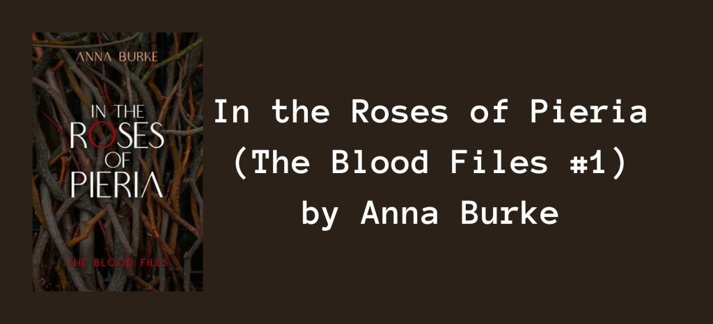 In the Roses of Pieria (The Blood Files #1) by Anna Burke